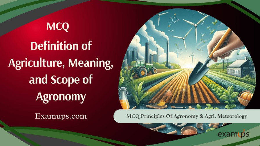 MCQ on Definition of Agriculture, Meaning, and Scope of Agronomy