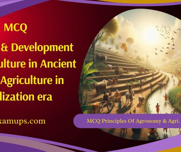 MCQ on History & Development of Agriculture in Ancient India Agriculture in Civilization era