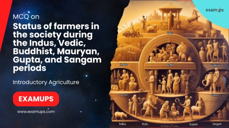 MCQ on the Status of farmers in the society during the Indus, Vedic, Buddhist, Mauryan, Gupta, and Sangam periods