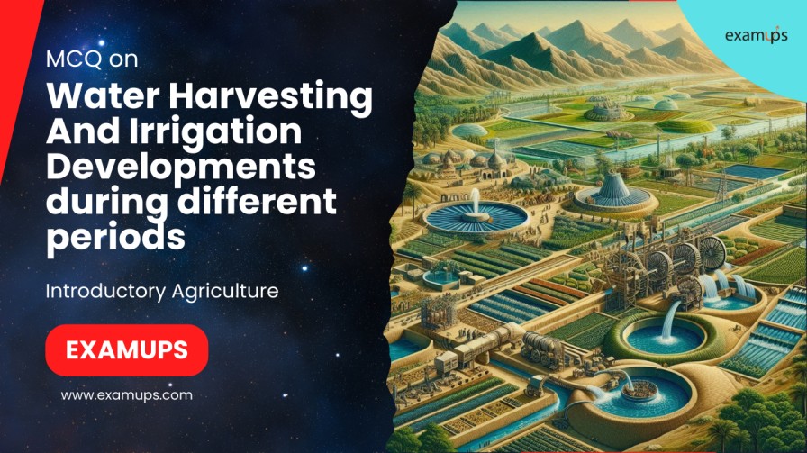 MCQ On Water Harvesting And Irrigation Developments during different periods