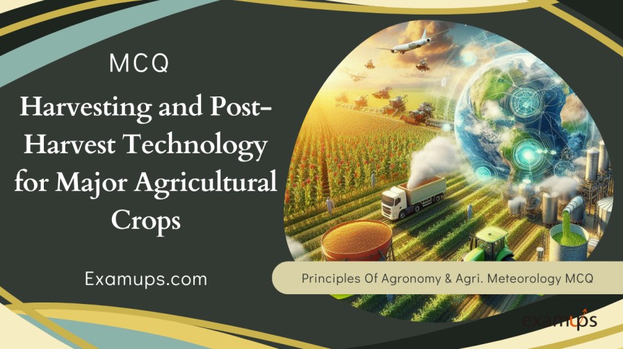 MCQs on Harvesting and Post-Harvest Technology for Major Agricultural Crops