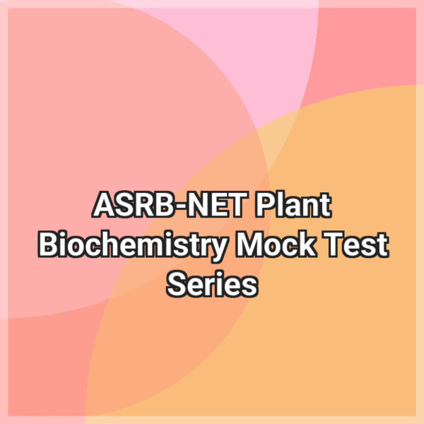ASRB-NET Plant Biochemistry Mock Test Series