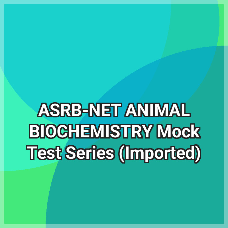 ASRB-NET ANIMAL BIOCHEMISTRY Mock Test Series (Imported)