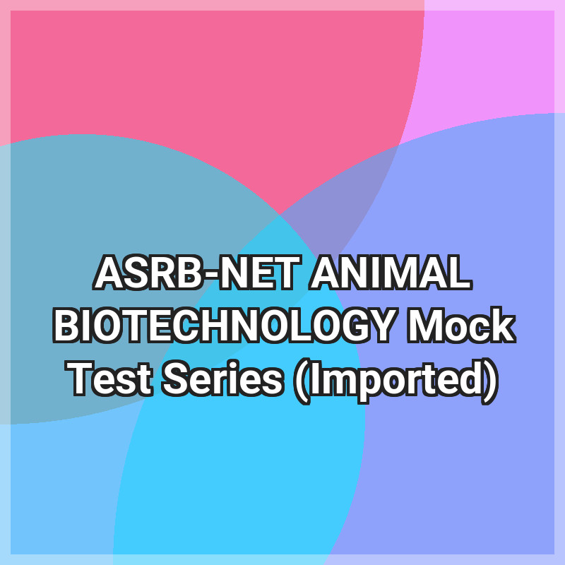 ASRB-NET ANIMAL BIOTECHNOLOGY Mock Test Series (Imported)