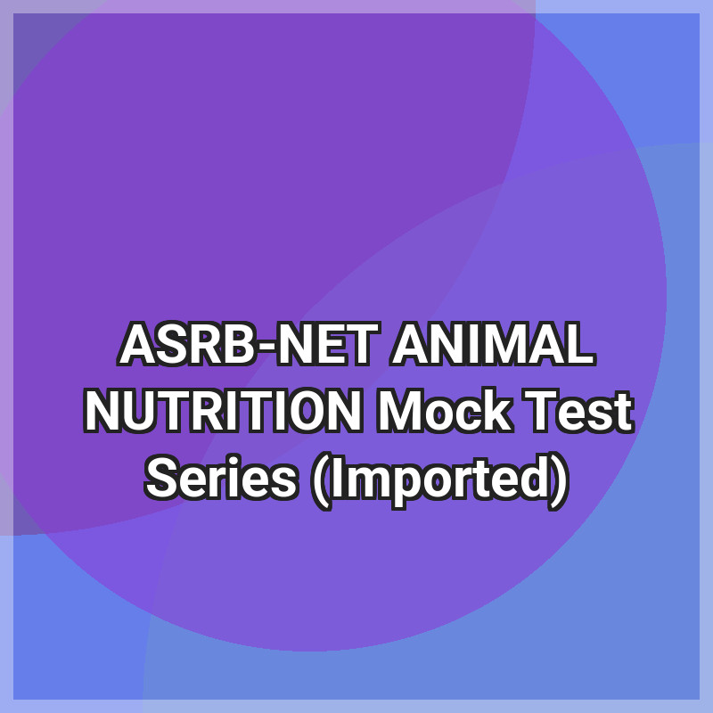ASRB-NET ANIMAL NUTRITION Mock Test Series (Imported)