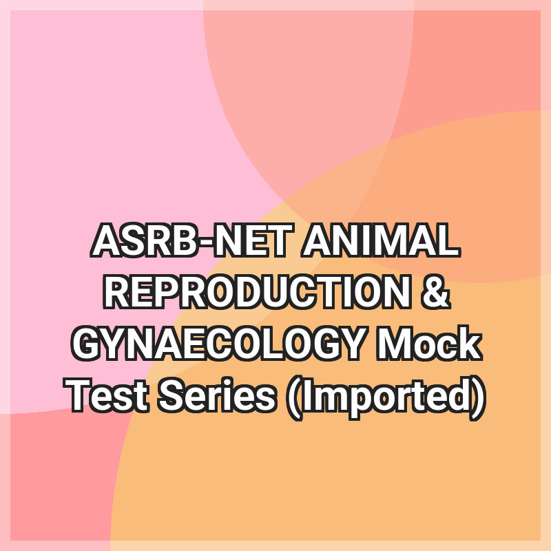 ASRB-NET ANIMAL REPRODUCTION & GYNAECOLOGY Mock Test Series (Imported)