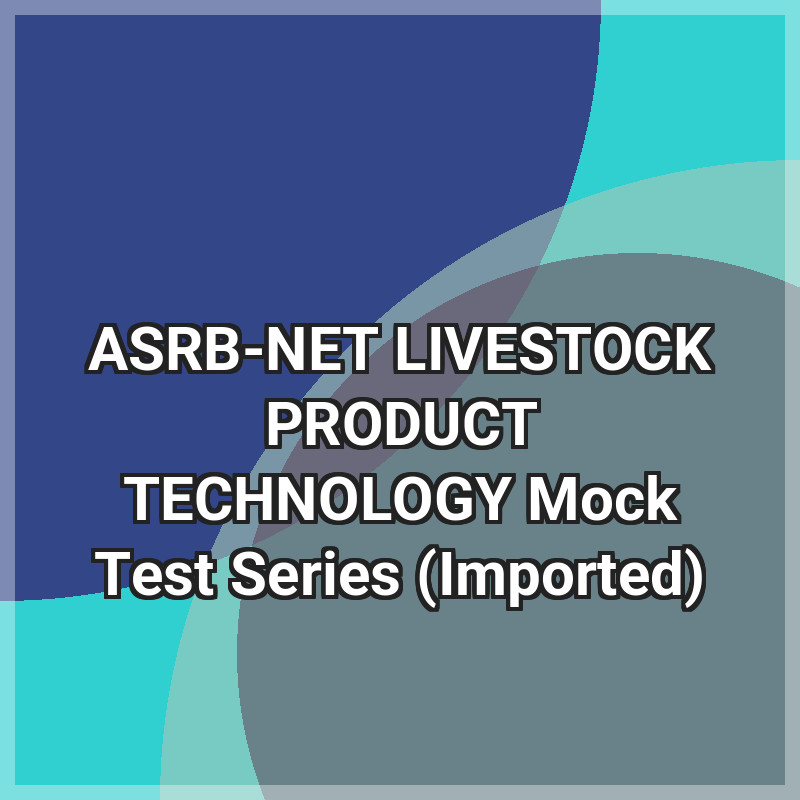 ASRB-NET LIVESTOCK PRODUCT TECHNOLOGY Mock Test Series (Imported)