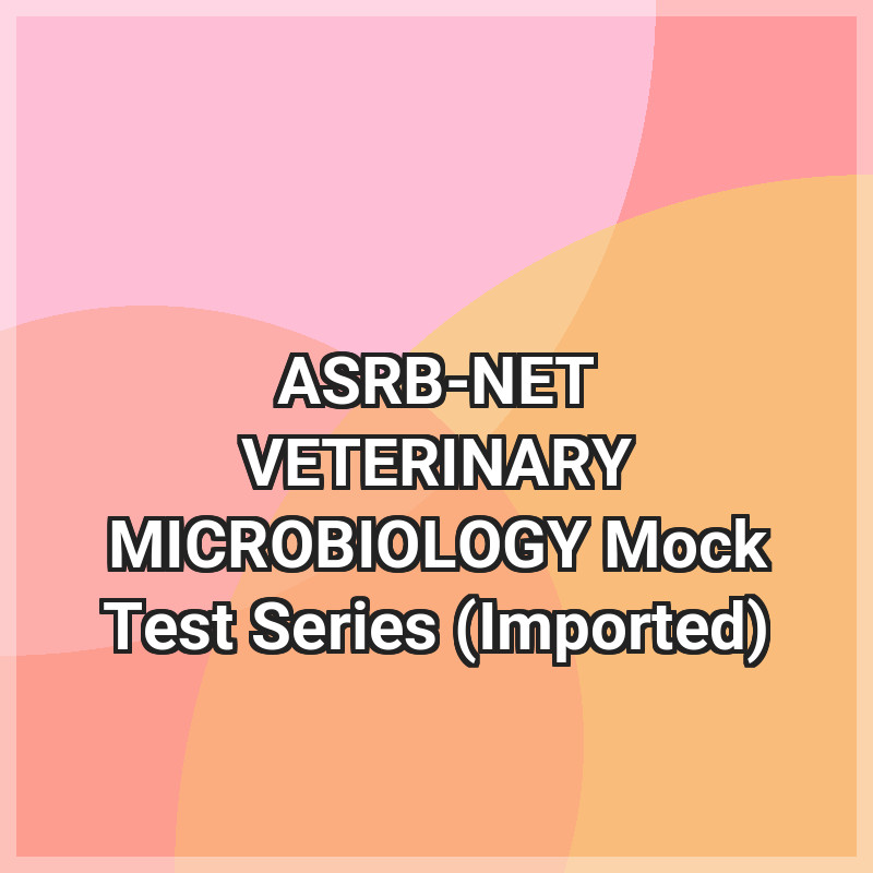 ASRB-NET VETERINARY MICROBIOLOGY Mock Test Series (Imported)