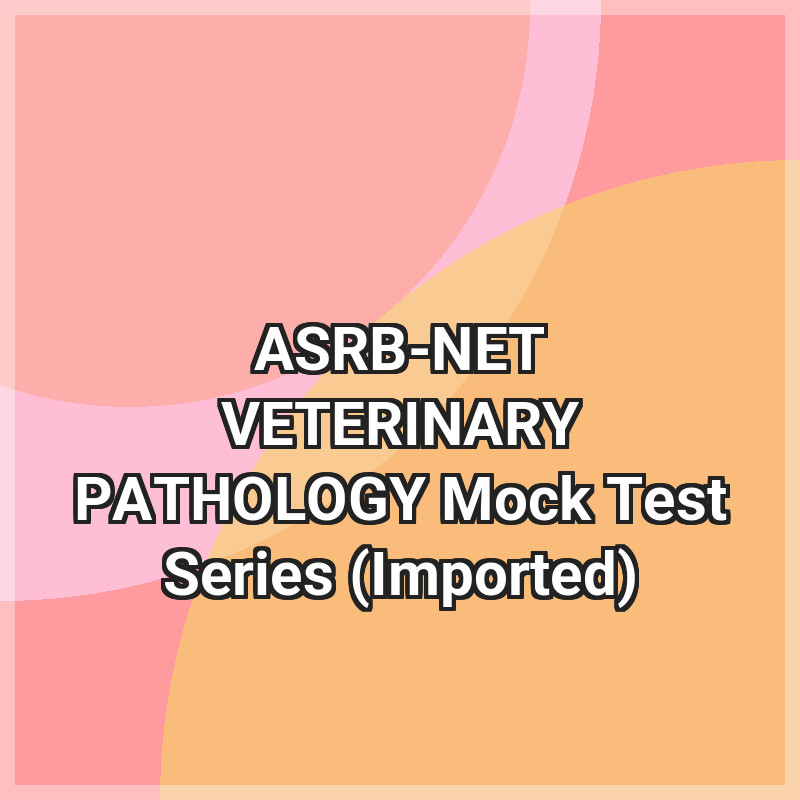 ASRB-NET VETERINARY PATHOLOGY Mock Test Series (Imported)
