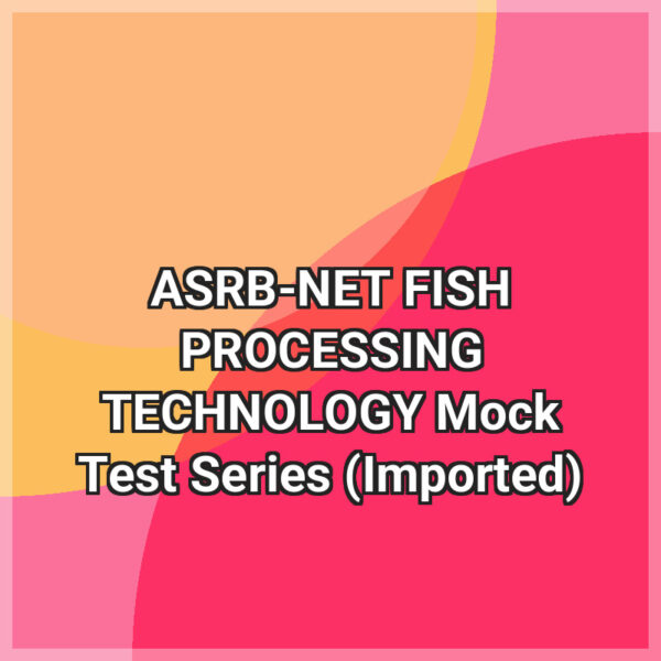 ASRB-NET FISH PROCESSING TECHNOLOGY Mock Test Series (Imported)