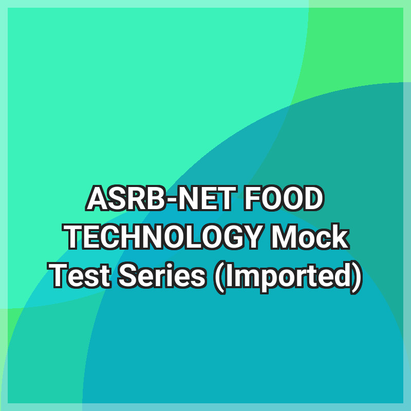 ASRB-NET FOOD TECHNOLOGY Mock Test Series (Imported)