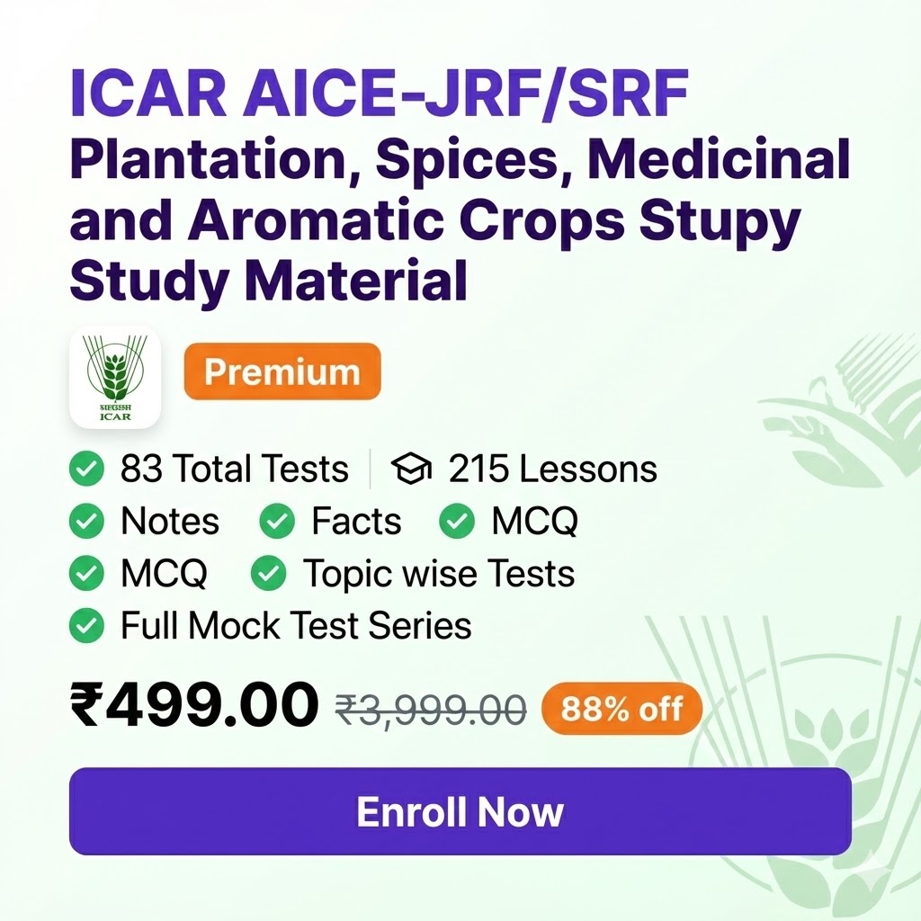 ICAR AICE-JRF/SRF in Plantation, Spices, Medicinal and Aromatic Crops Study Material